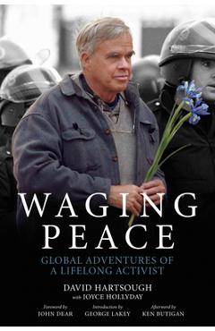 Waging Peace: Global Adventures of a Lifelong Activist - David Hartsough