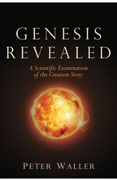 Poza produsului Genesis Revealed: A Scientific Examination of the Creation Story - Peter Waller