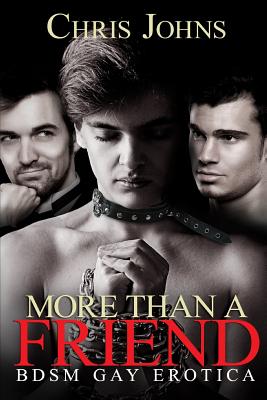 More Than A Friend: BDSM Gay Erotica - Chris Johns