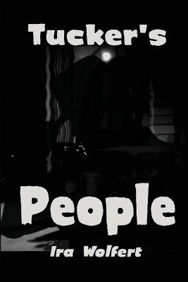 Tucker's People - Ira Wolfert