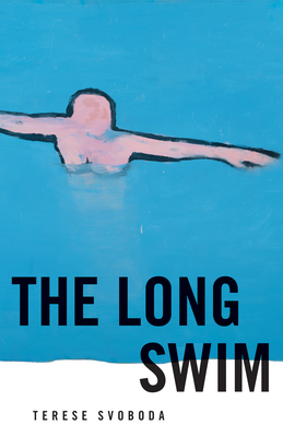 The Long Swim: Stories - Terese Svoboda