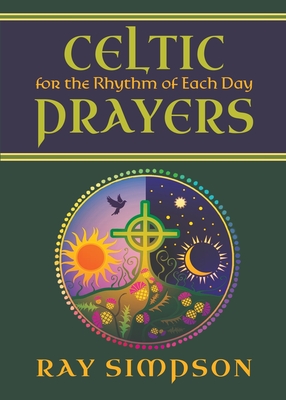 Celtic Prayers for the Rhythm of Each Day - Ray Simpson