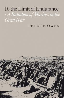 Coperta cărții 'To the Limit of Endurance: A Battalion of Marines in the Great War - Peter F. Owen'