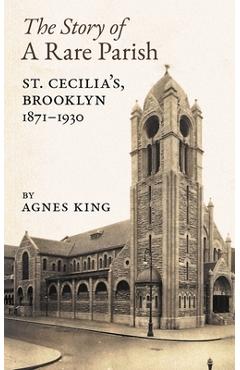 Coperta cărții 'The Story of a Rare Parish: St. Cecilia's, Brooklyn, 1871-1930 - Agnes King'