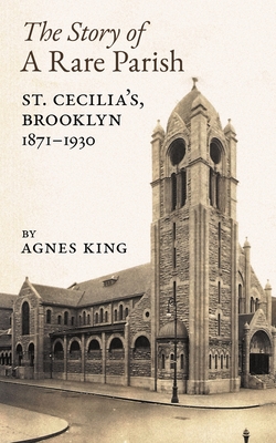 Coperta cărții 'The Story of a Rare Parish: St. Cecilia's, Brooklyn, 1871-1930 - Agnes King'