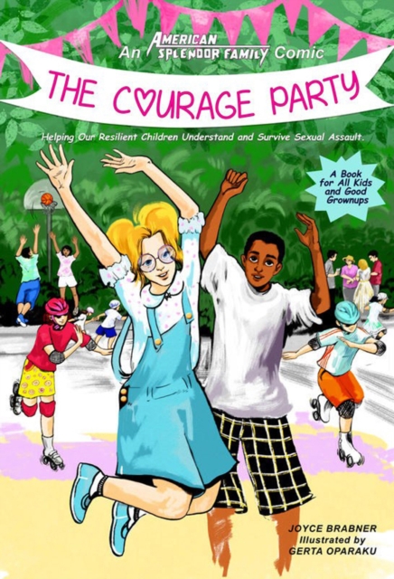 The Courage Party: Helping Our Resilient Children Understand and Survive Sexual Assault - Joyce Brabner