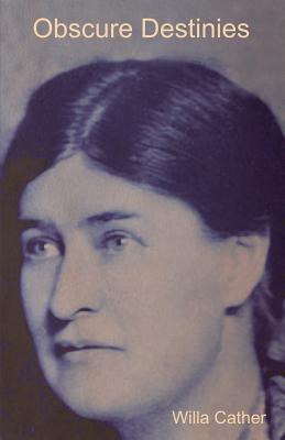 Obscure Destinies - Willa Cather