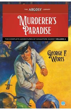Coperta cărții 'Murderer's Paradise: The Complete Adventures of Singapore Sammy, Volume 4 - George F. Worts'