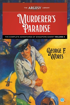 Murderer's Paradise: The Complete Adventures of Singapore Sammy, Volume 4 - George F. Worts