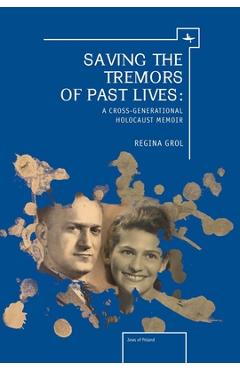 Coperta cărții 'Saving the Tremors of Past Lives: A Cross-Generational Holocaust Memoir - Regina Grol'