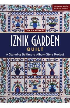 Coperta cărții 'Iznik Garden Quilt: A Stunning Baltimore Album-Style Project - Tamsin Harvey'