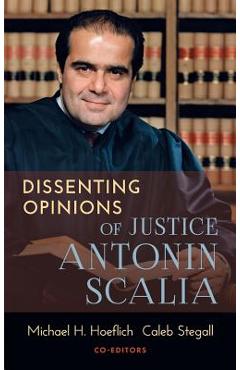 Coperta cărții 'Dissenting Opinions of Justice Antonin Scalia - Michael H. Hoeflich'