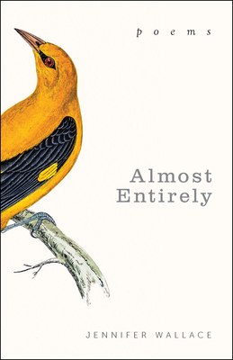 Almost Entirely: Poems - Jennifer Wallace
