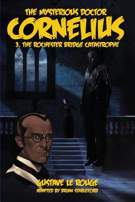 The Mysterious Doctor Cornelius 3: The Rochester Bridge Catastrophe - Gustave Le Rouge