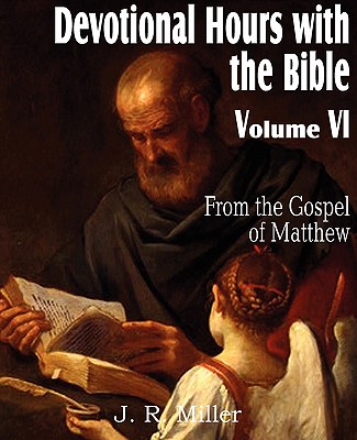 Devotional Hours with the Bible Volume VI, from the Gospel of Matthew - J. R. Miller