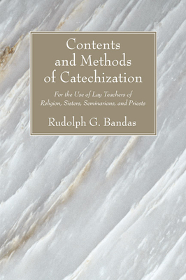 Coperta cărții 'Contents and Methods of Catechization - Rudolph G. Bandas'