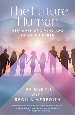 The Future Human: New Ways of Being and Living on Earth - Lee Harris