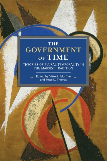 The Government of Time: Theories of Plural Temporality in the Marxist Tradition - Vittorio Morfino