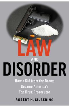 Coperta cărții 'Law & Disorder: How a Kid from the Bronx Became America's Top Drug Prosecutor - Robert Silbering'