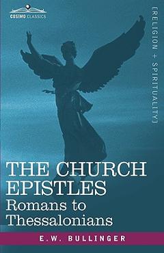 Coperta cărții 'The Church Epistles: Romans to Thessalonians - E. W. Bullinger'