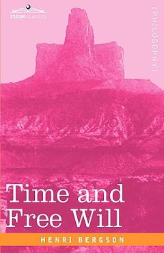 Coperta cărții 'Time and Free Will: An Essay on the Immediate Data of Consciousness - Henri Louis Bergson'