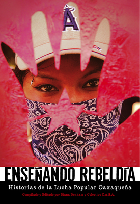Coperta cărții 'Enseñando Rebeldía: Historias de la Lucha Popular Oaxaqueña - Diana Denham'