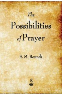 Poza produsului The Possibilities of Prayer - Edward M. Bounds