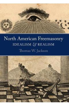 Coperta cărții 'North American Freemasonry: Idealism and Realism - Thomas W. Jackson'