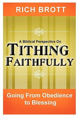 A Biblical Perspective on Tithing Faithfully: Going From Obedience to Blessing - Rich Brott
