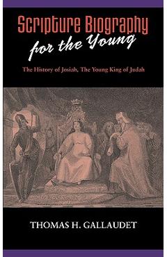 Coperta cărții 'Scripture Biography for the Young: The History of Josiah - Thomas H. Gallaudet'