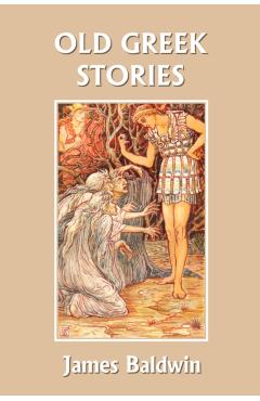 Old Greek Stories (Yesterday's Classics) - James Baldwin