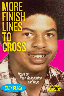 More Finish Lines to Cross: Notes on Race, Redemption, and Hope - Cary Clack