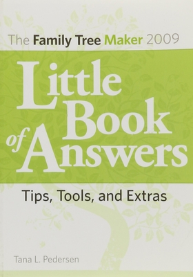 The Family Tree Maker 2009 Little Book of Answers: Tips, Tools, and Extras - Tana L. Pedersen