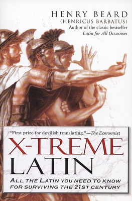 X-Treme Latin: All the Latin You Need to Know for Survival in the 21st Century - Henry Beard