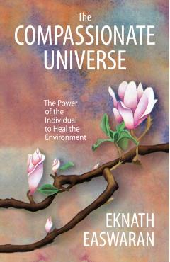 Coperta cărții 'The Compassionate Universe: The Power of the Individual to Heal the Environment - Eknath Easwaran'