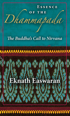 Essence of the Dhammapada: The Buddha's Call to Nirvana - Eknath Easwaran