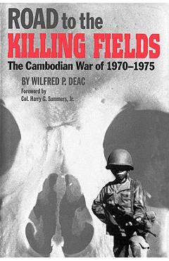 Coperta cărții 'Road to the Killing Fields: The Cambodian War of 1970-1975 - Wilfred P. Deac'