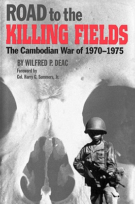 Coperta cărții 'Road to the Killing Fields: The Cambodian War of 1970-1975 - Wilfred P. Deac'