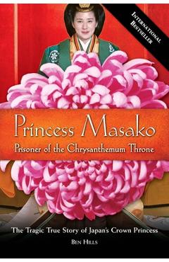 Coperta cărții 'Princess Masako: Prisoner of the Chrysanthemum Throne - Ben Hills'