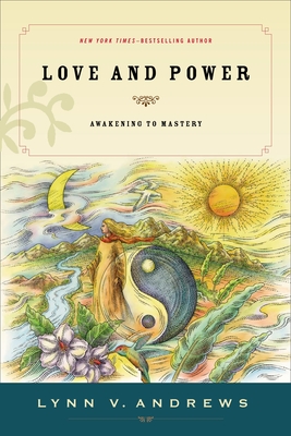 Love & Power: Awakening to Mastery - Lynn V. Andrews