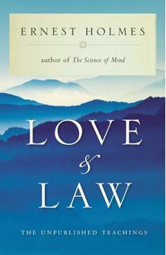 Coperta cărții 'Love and Law: The Unpublished Teachings - Ernest Holmes'
