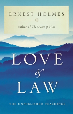 Coperta cărții 'Love and Law: The Unpublished Teachings - Ernest Holmes'