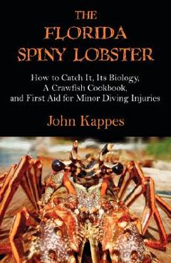 Coperta cărții 'The Florida Spiny Lobster: How to Catch It, Its Biology, a Crawfish Cookbook, and First Aid for Minor Diving Injuries -'