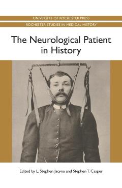 Poza produsului The Neurological Patient in History - L. Stephen Jacyna