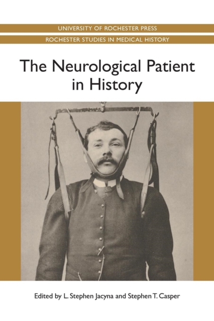 The Neurological Patient in History - L. Stephen Jacyna