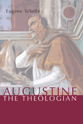 Augustine the Theologian - Eugene Teselle