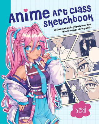Anime Art Class Sketchbook: Includes Drawing Tips and Over 100 Blank Manga Style Panels - Yoai