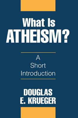 What Is Atheism? - Douglas E. Krueger