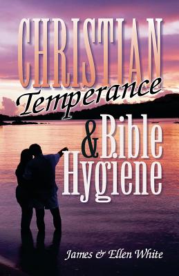Christian Temperance and Bible Hygiene - James Springer White