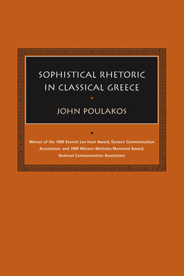 Sophistical Rhetoric in Classical Greece - John Poulakos